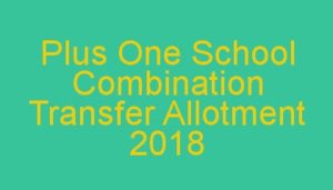 Plus One School Combination Transfer Allotment 2018