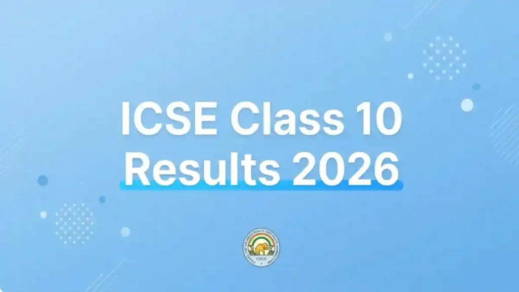 ICSE Class 10 Result 2026 – Expected Date, Time & How to Check at results.cisce.org